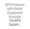 EFS Partners 
with Keiser Equipment
to power
The EFS 
System...
